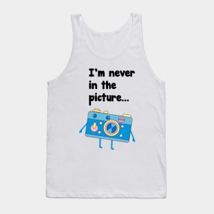 I'M Never in the picture t-shirt Tank Top